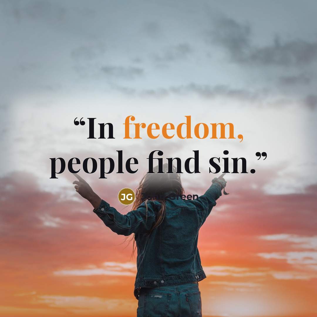 “In freedom, people find sin.” quote by John Green