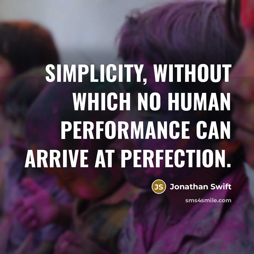 “Simplicity, without which no human performance can arrive at perfection.” quote by Jonathan Swift