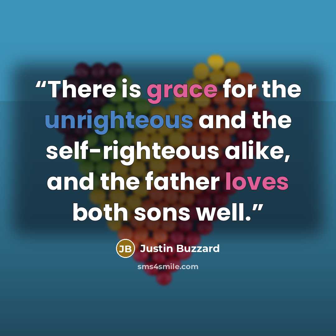 “There is grace for the unrighteous and the self-righteous alike, and the father loves both sons well.” quote by Justin Buzzard