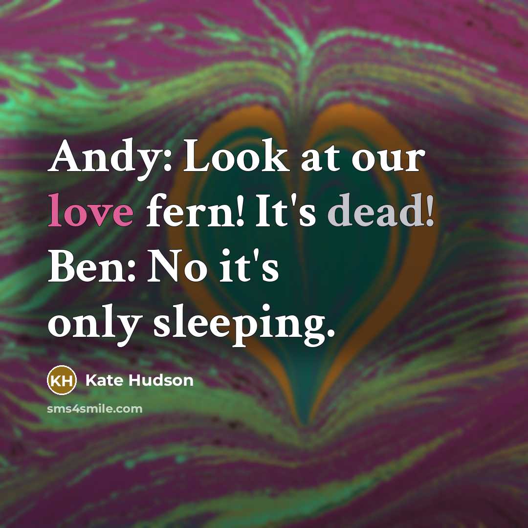“Andy: Look at our love fern! It's dead! Ben: No it's only sleeping.” quote by Kate Hudson