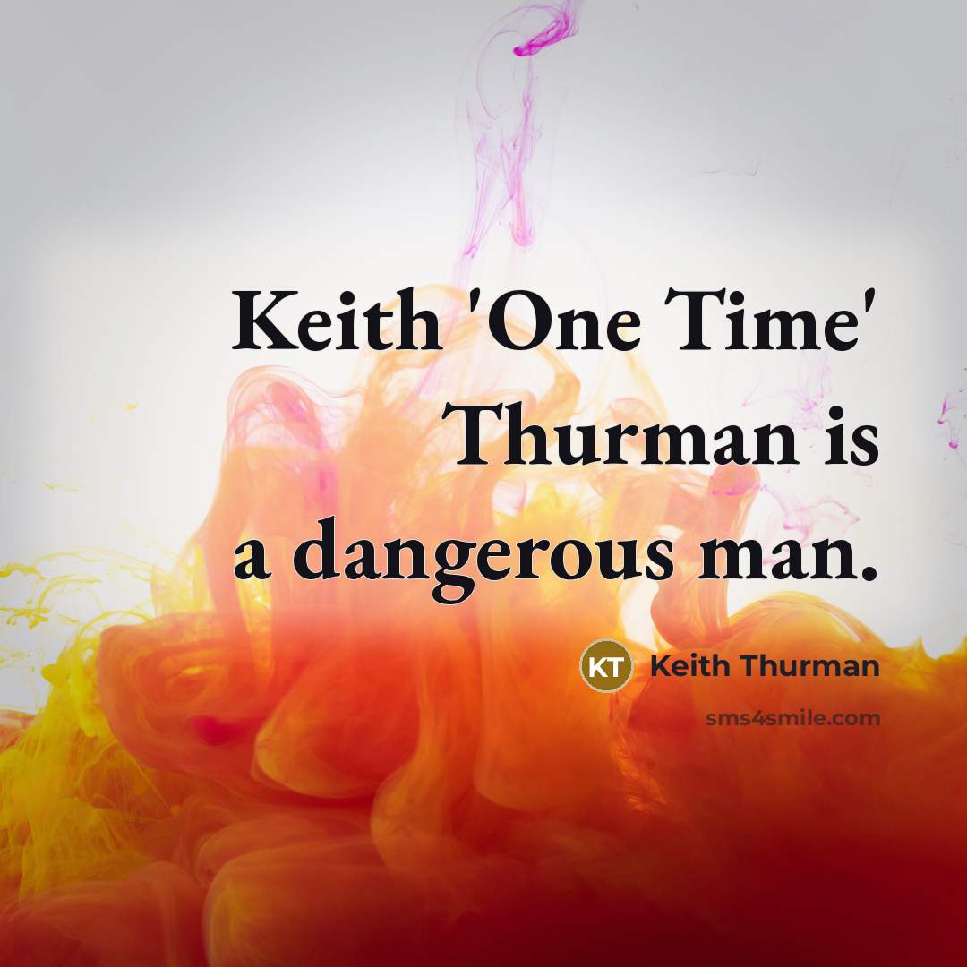 “Keith 'One Time' Thurman is a dangerous man.” quote by Keith Thurman