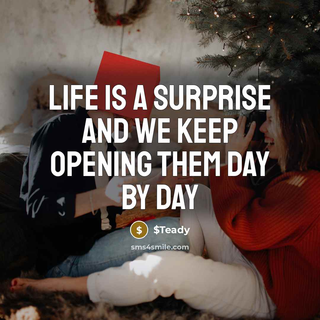 “Life is a surprise and we keep opening them day by day” quote by $Teady