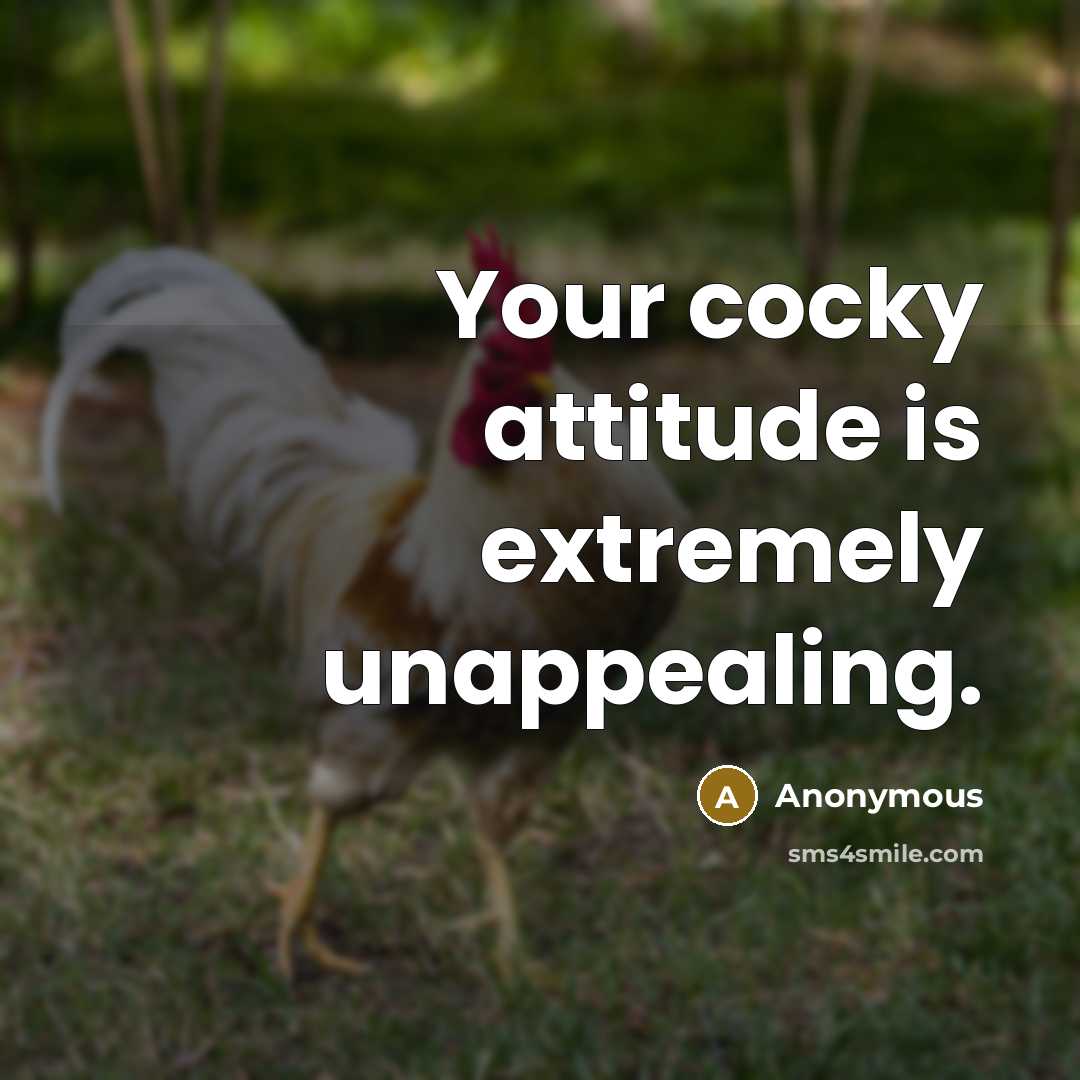 “Your cocky attitude is extremely unappealing.” quote by Anonymous