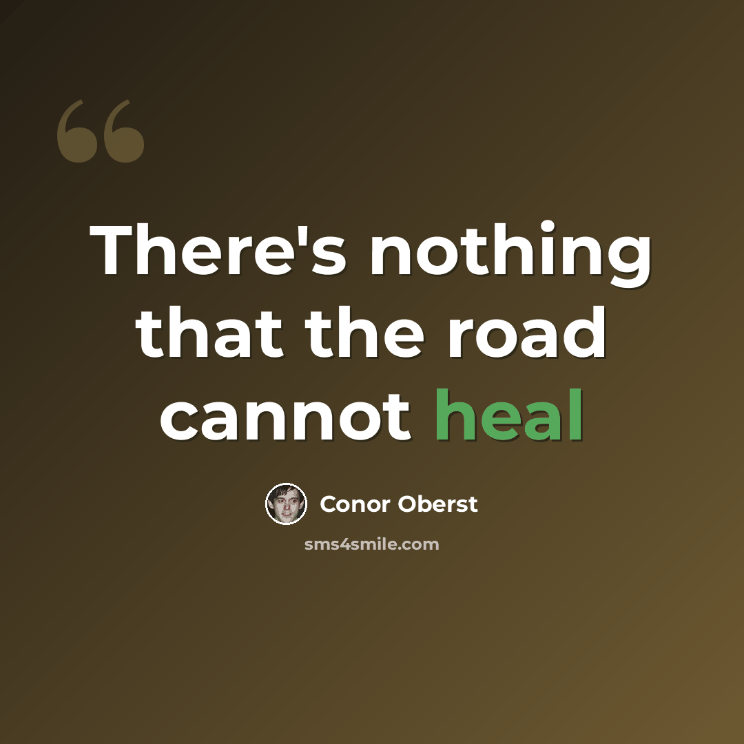 “There's nothing that the road cannot heal” quote by Conor Oberst
