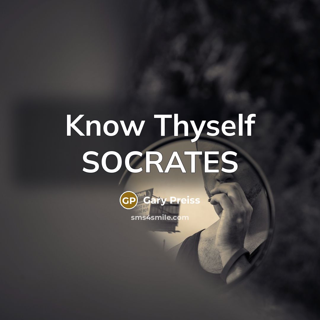 “Know Thyself SOCRATES” quote by Gary Preiss