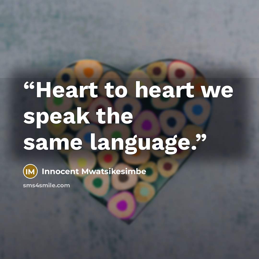 “Heart to heart we speak the same language.” quote by Innocent Mwatsikesimbe