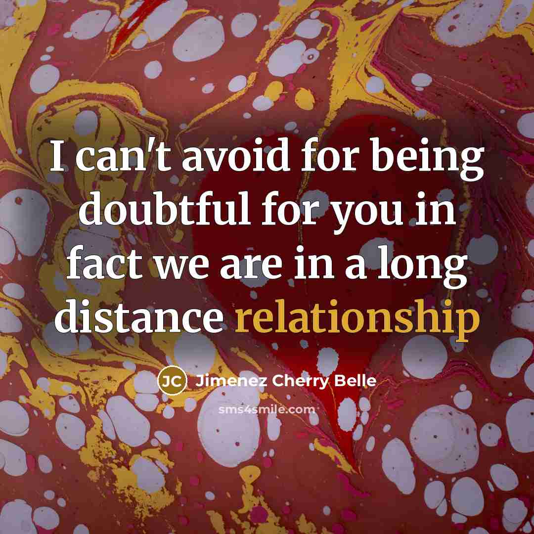 “I can't avoid for being doubtful for you in fact we are in a long distance relationship” quote by Jimenez Cherry Belle