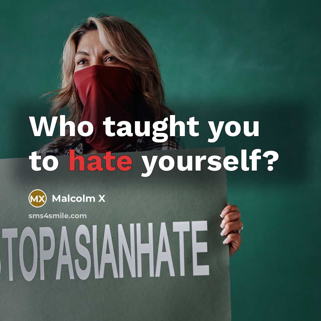 “Who taught you to hate yourself?” quote by Malcolm X