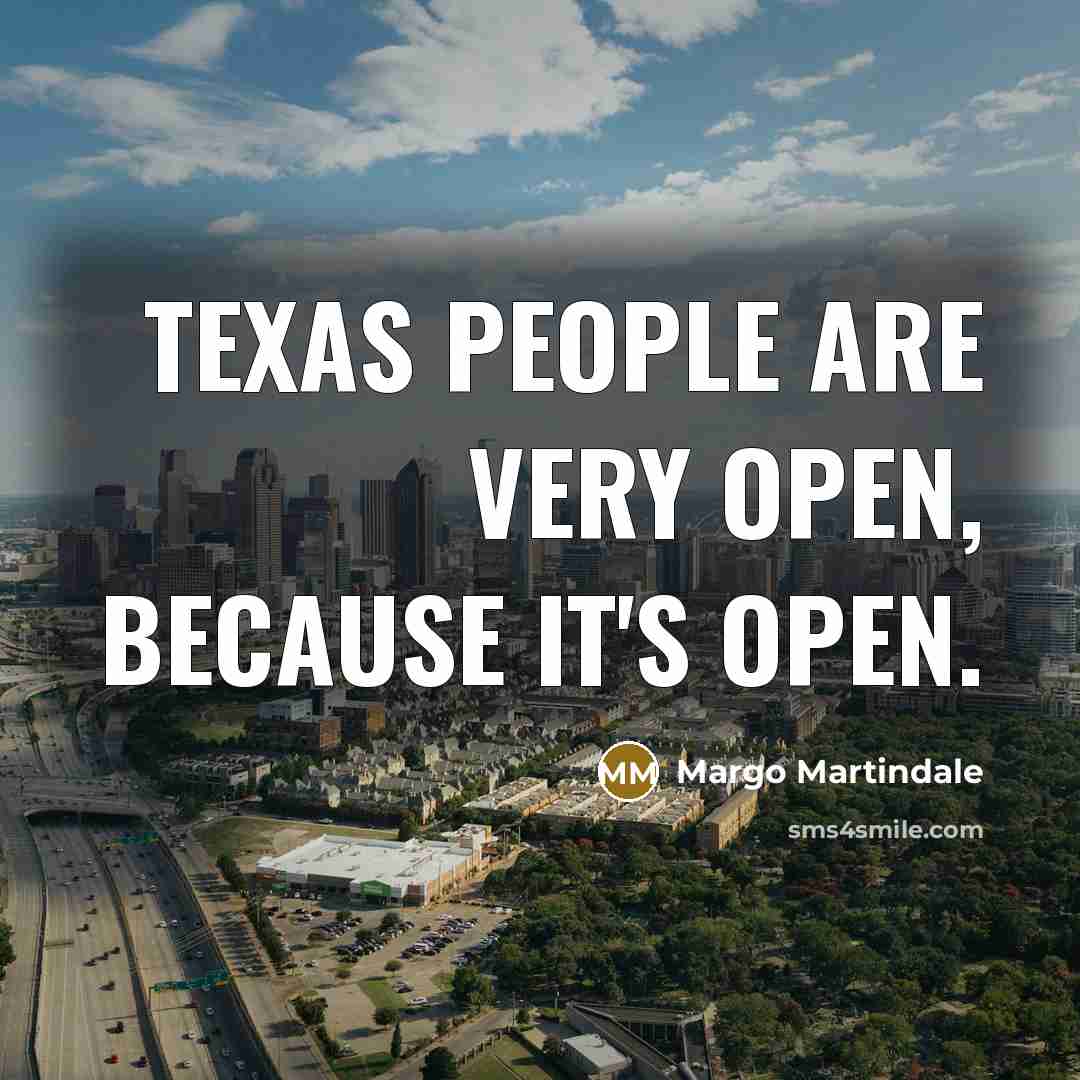“Texas people are very open, because it's open.” quote by Margo Martindale
