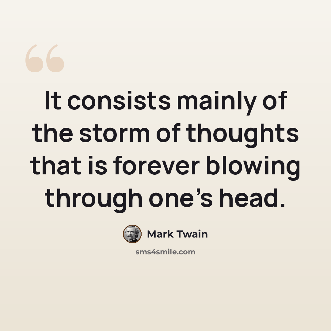 “It consists mainly of the storm of thoughts that is forever blowing through one's head.” quote by Mark Twain