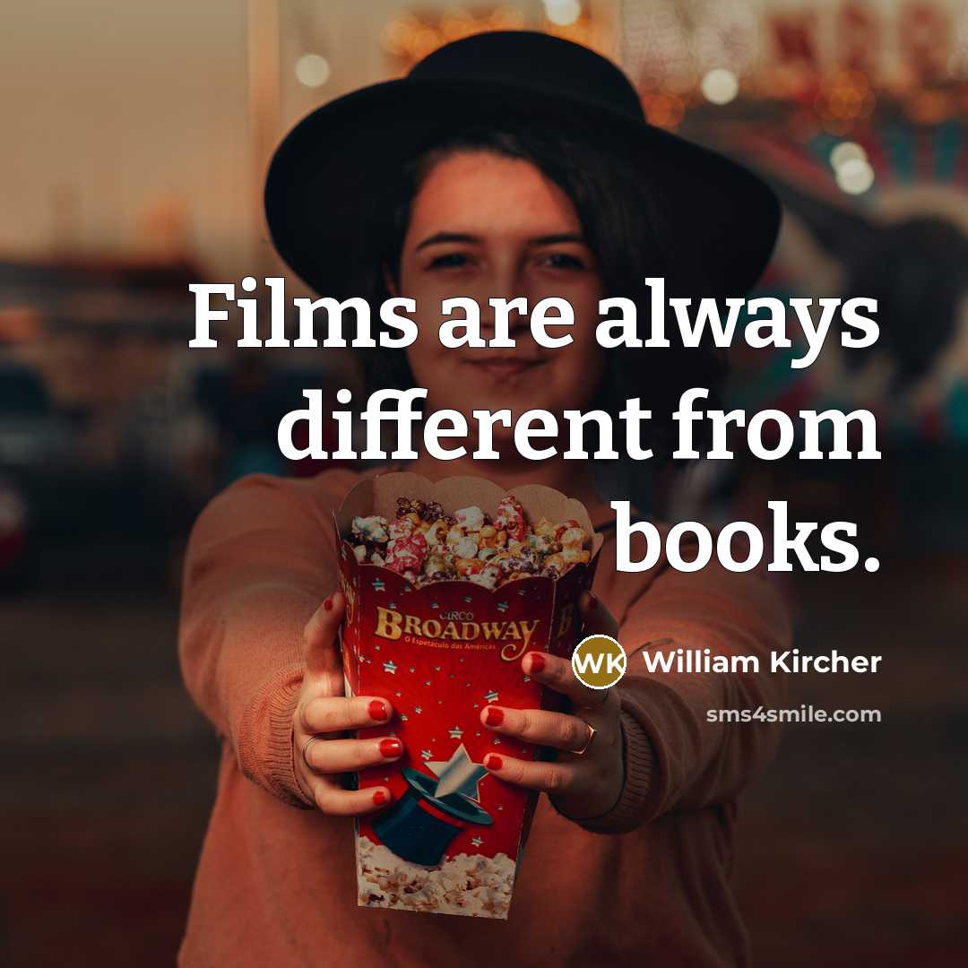 “Films are always different from books.” quote by William Kircher