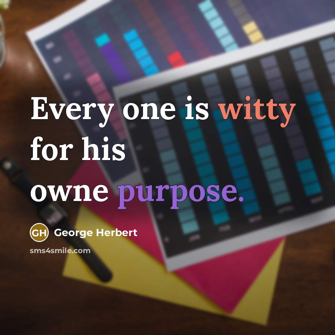 “Every one is witty for his owne purpose.” quote by George Herbert