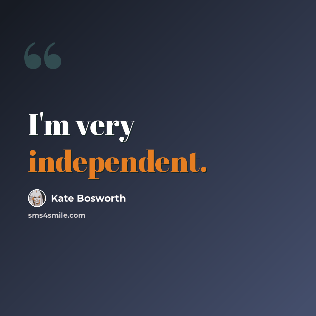 “I'm very independent.” quote by Kate Bosworth