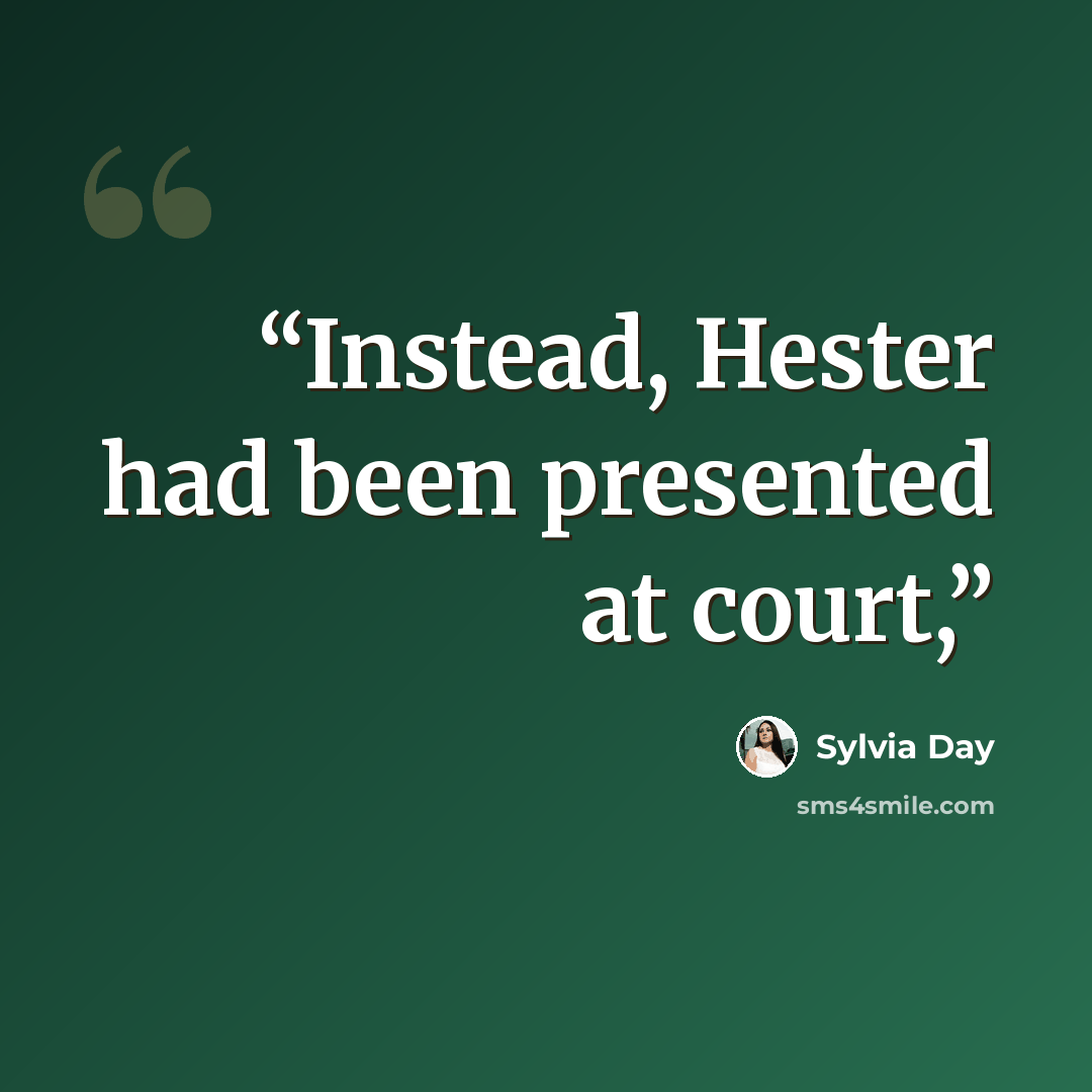 “Instead, Hester had been presented at court,” quote by Sylvia Day