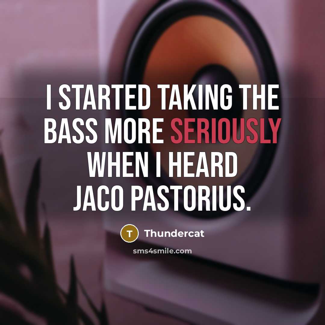 “I started taking the bass more seriously when I heard Jaco Pastorius.” quote by Thundercat