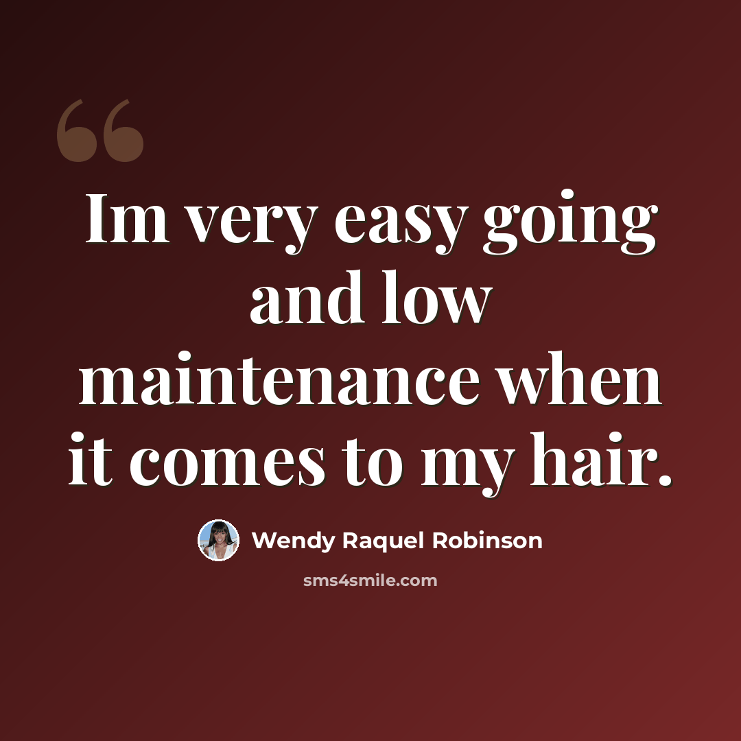 “Im very easy going and low maintenance when it comes to my hair.” quote by Wendy Raquel Robinson