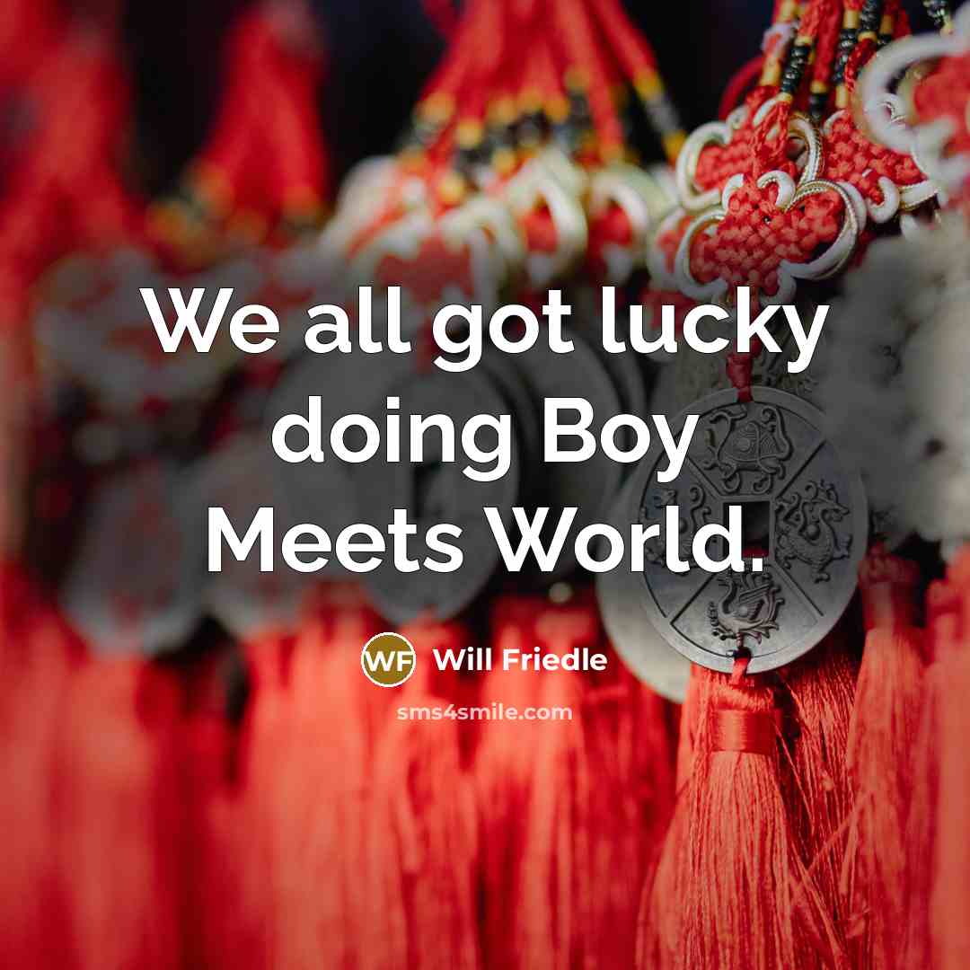 “We all got lucky doing Boy Meets World.” quote by Will Friedle