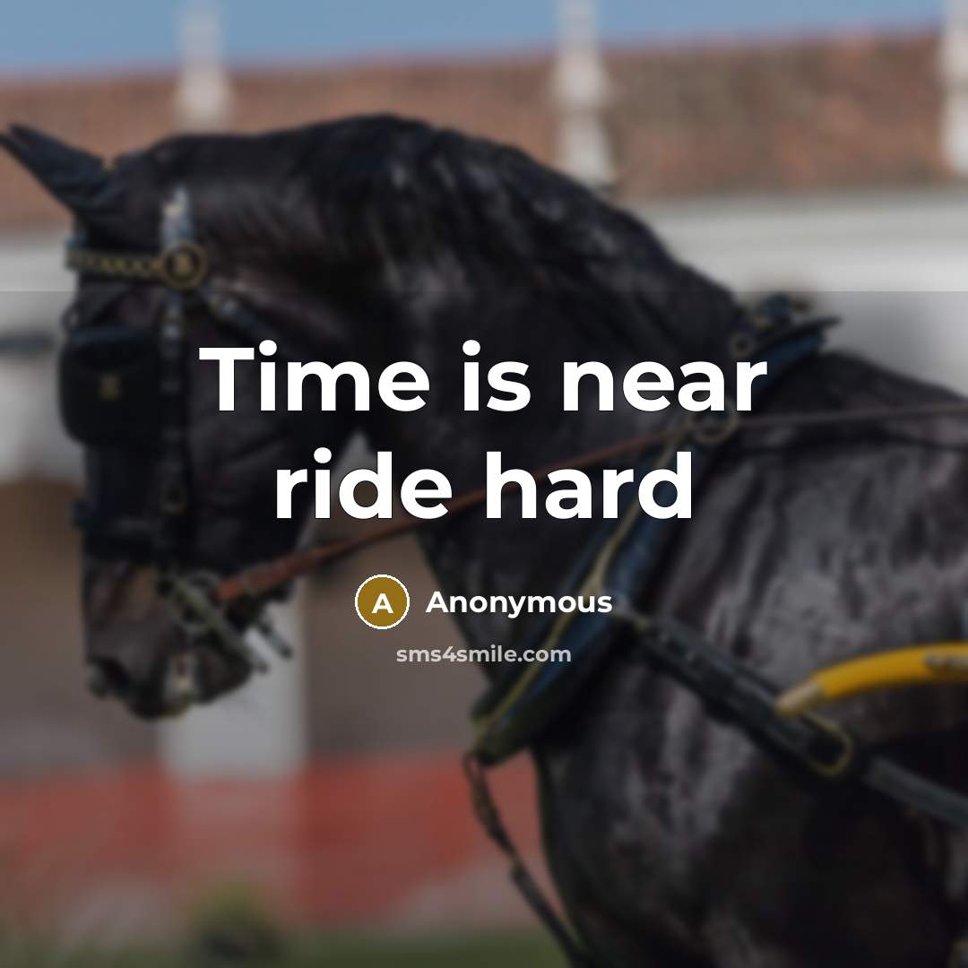 “Time is near ride hard” quote by Anonymous