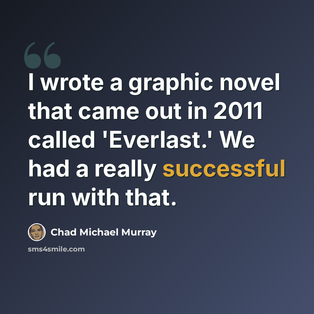 “I wrote a graphic novel that came out in 2011 called 'Everlast.' We had a really successful run with that.” quote by Chad Michael Murray