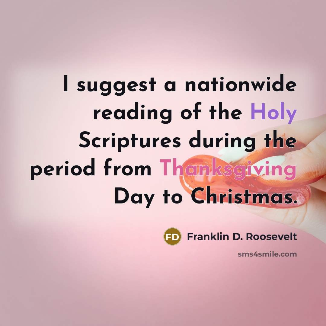 “I suggest a nationwide reading of the Holy Scriptures during the period from Thanksgiving Day to Christmas.” quote by Franklin D. Roosevelt
