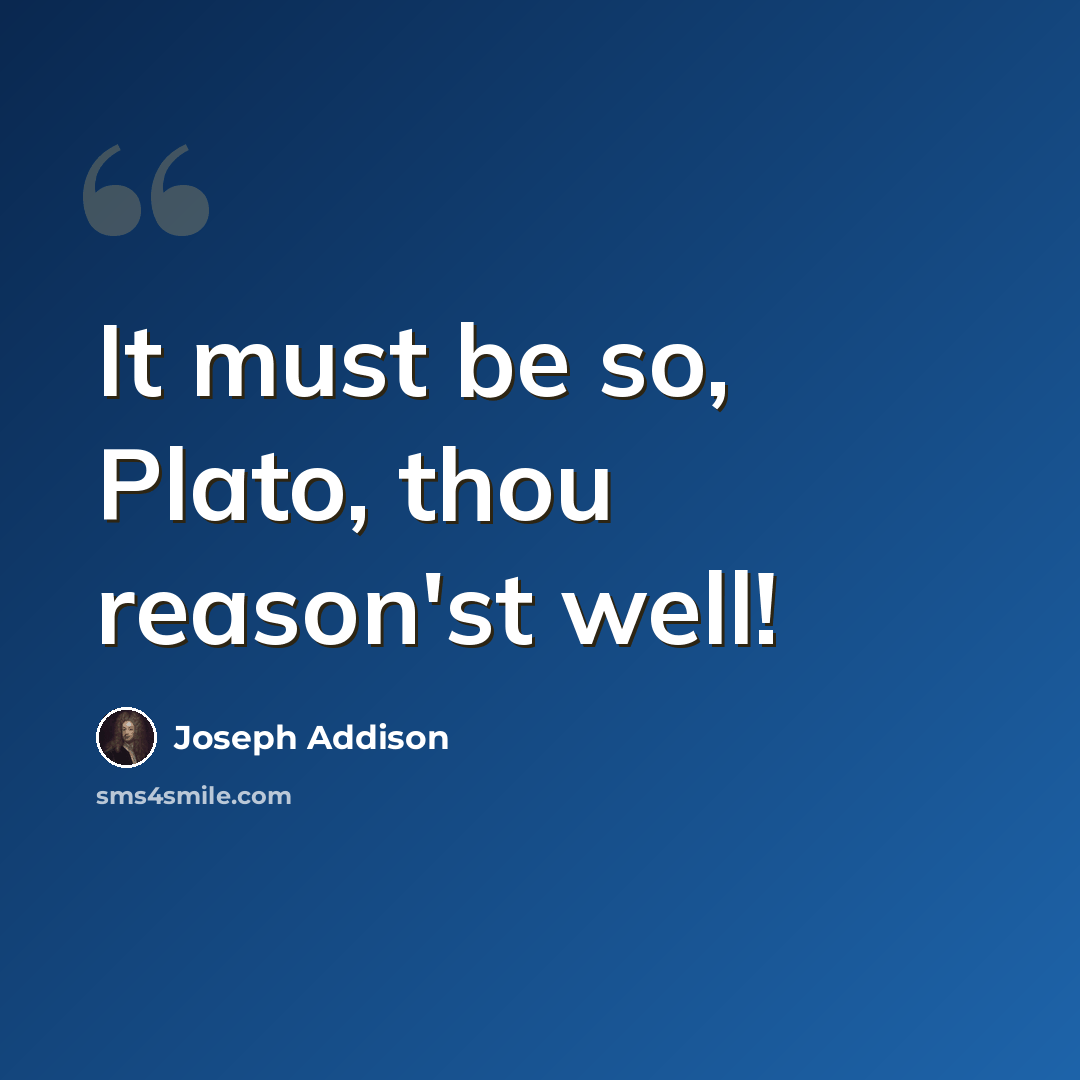 “It must be so, Plato, thou reason'st well!” quote by Joseph Addison
