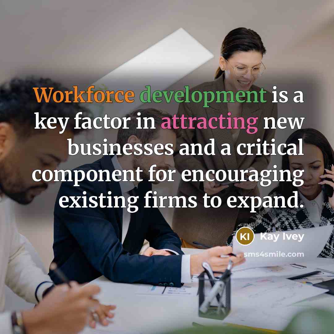 “Workforce development is a key factor in attracting new businesses and a critical component for encouraging existing firms to expand.” quote by Kay Ivey