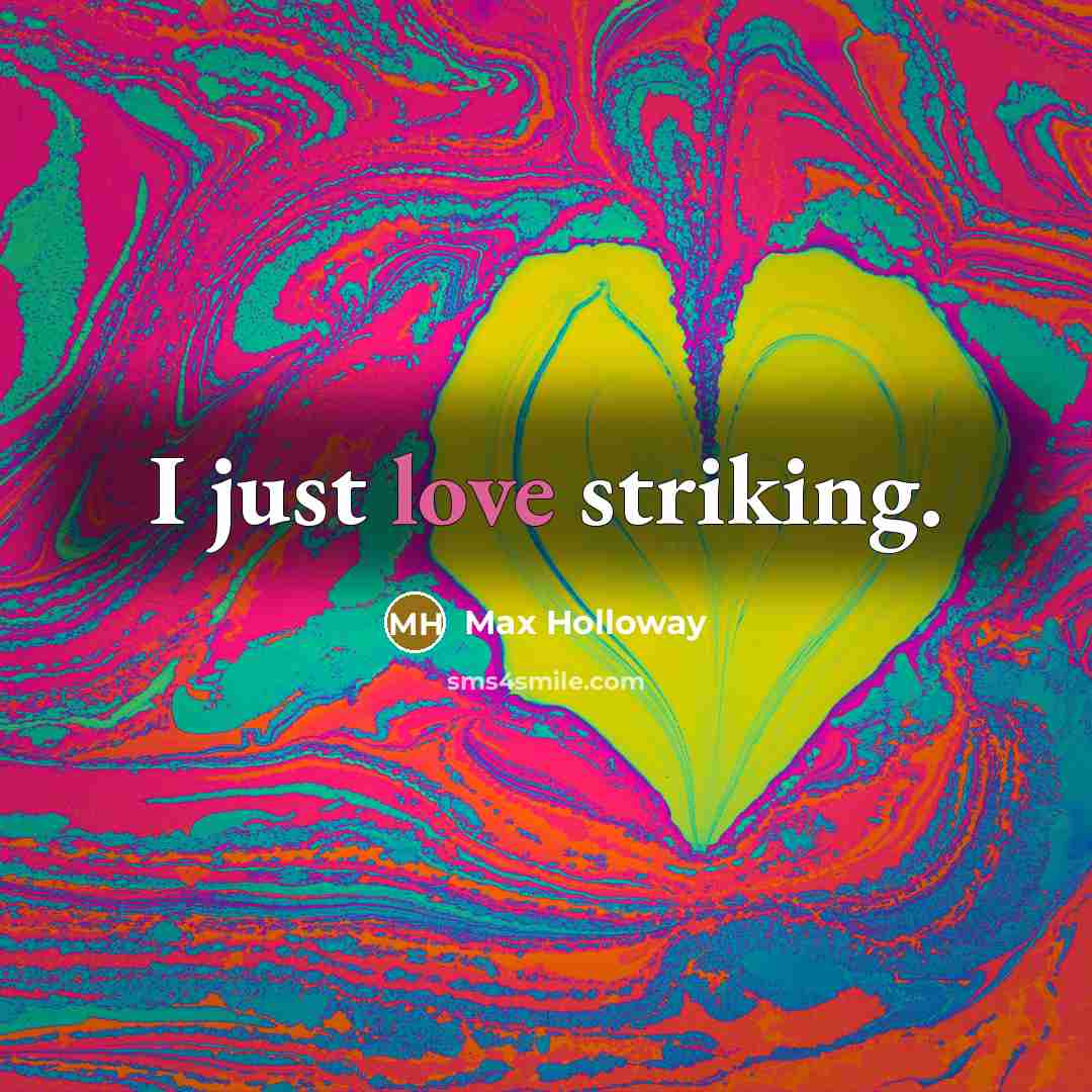 “I just love striking.” quote by Max Holloway