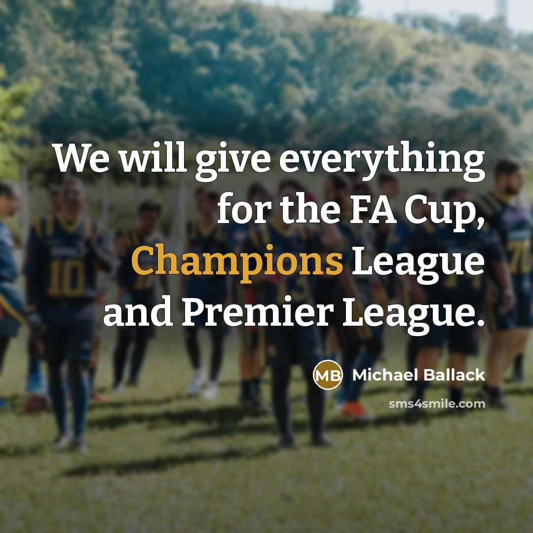 “We will give everything for the FA Cup, Champions League and Premier League.” quote by Michael Ballack