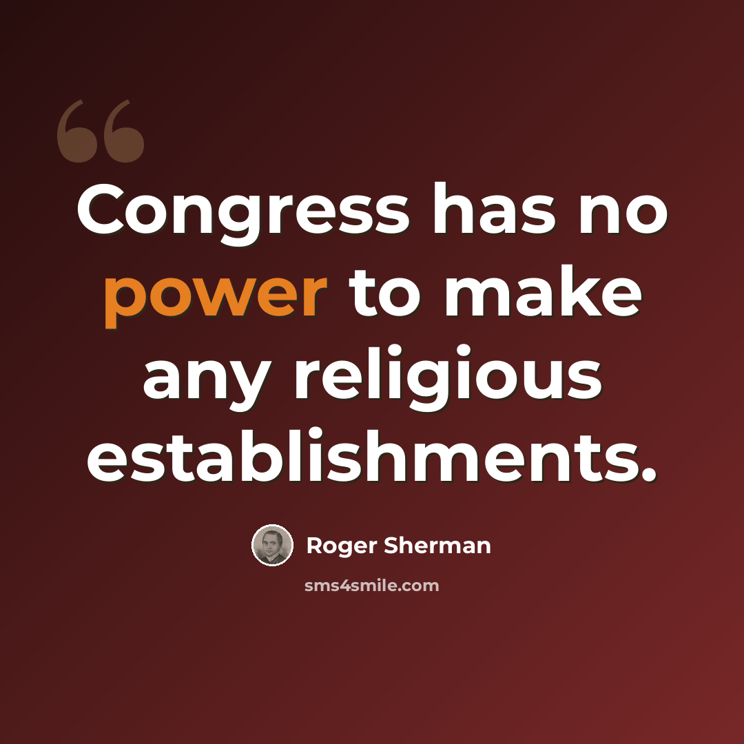 “Congress has no power to make any religious establishments.” quote by Roger Sherman
