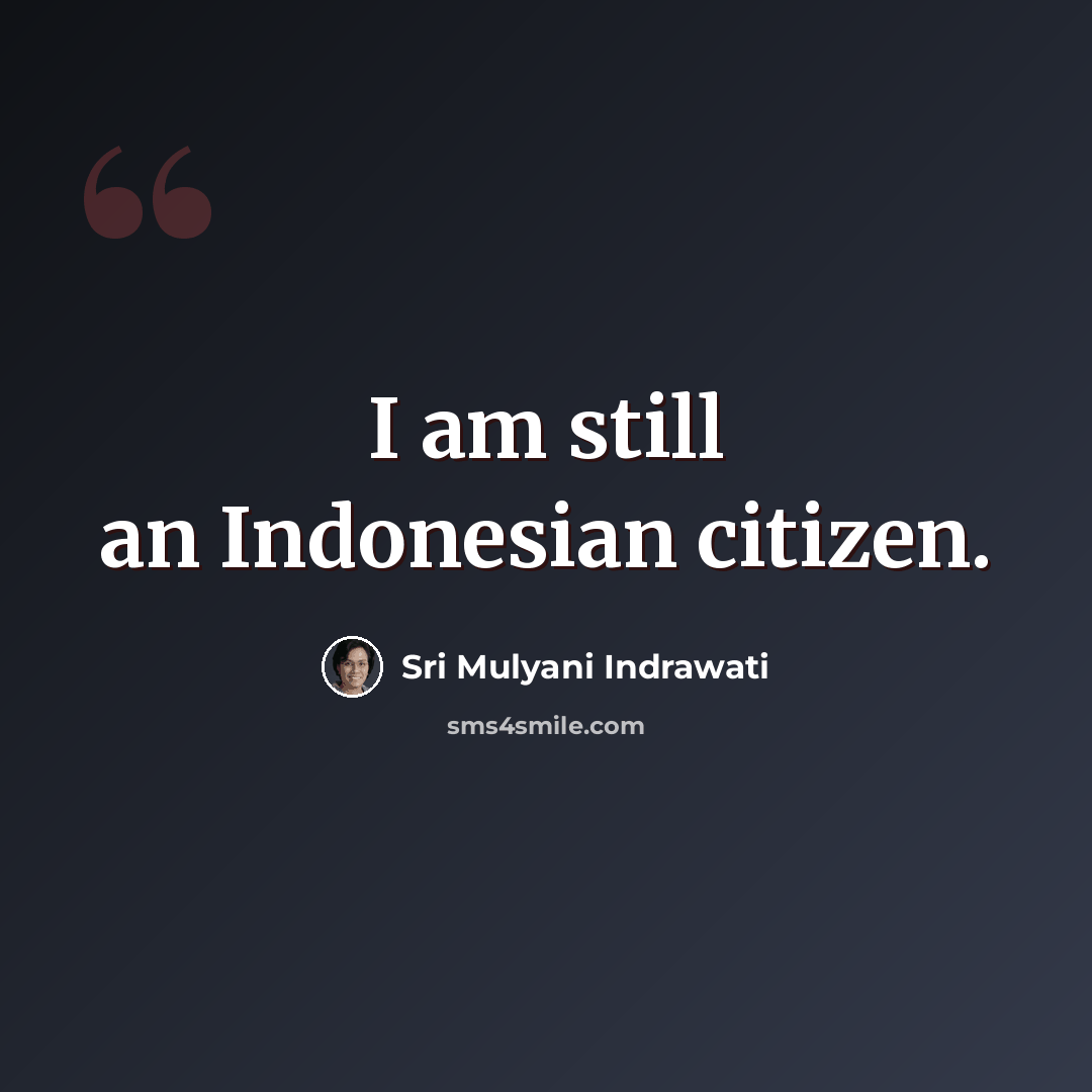 “I am still an Indonesian citizen.” quote by Sri Mulyani Indrawati