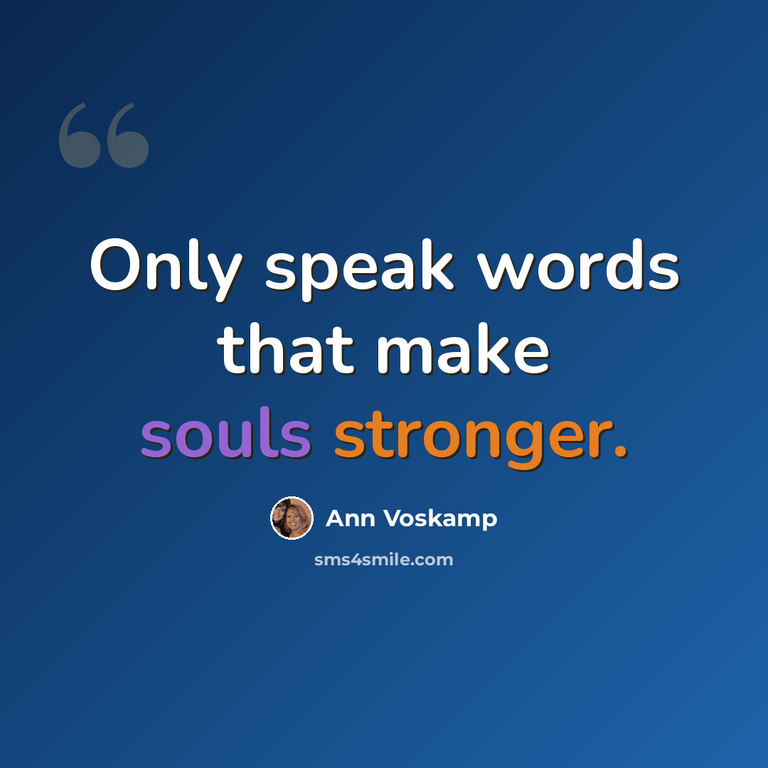 “Only speak words that make souls stronger.” quote by Ann Voskamp