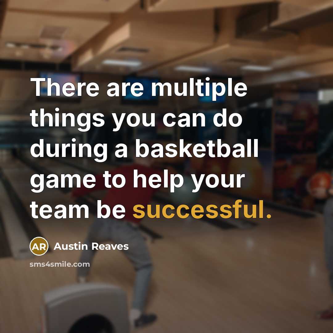 “There are multiple things you can do during a basketball game to help your team be successful.” quote by Austin Reaves
