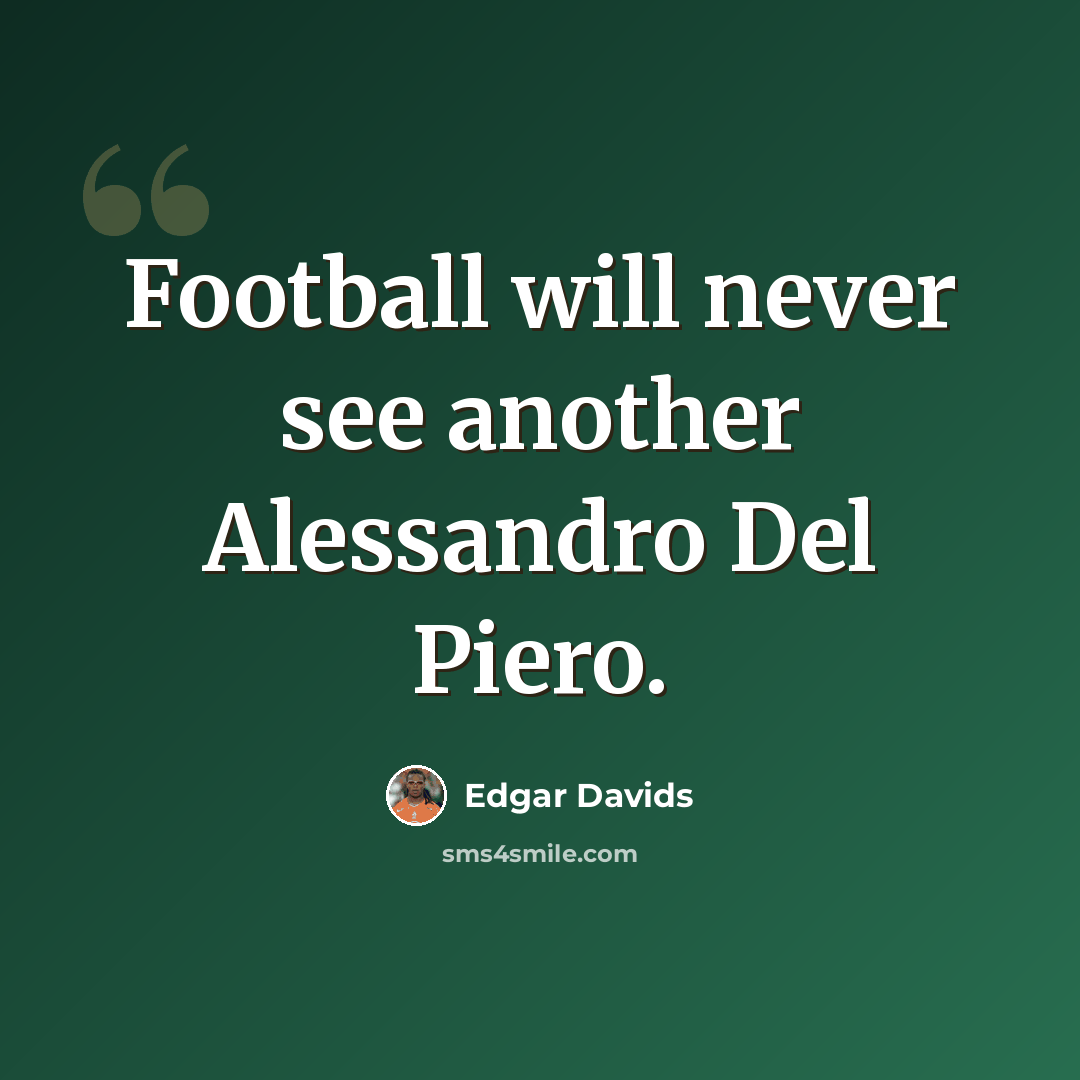 “Football will never see another Alessandro Del Piero.” quote by Edgar Davids
