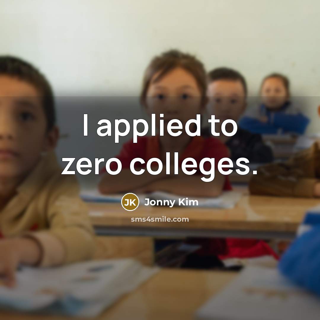 “I applied to zero colleges.” quote by Jonny Kim