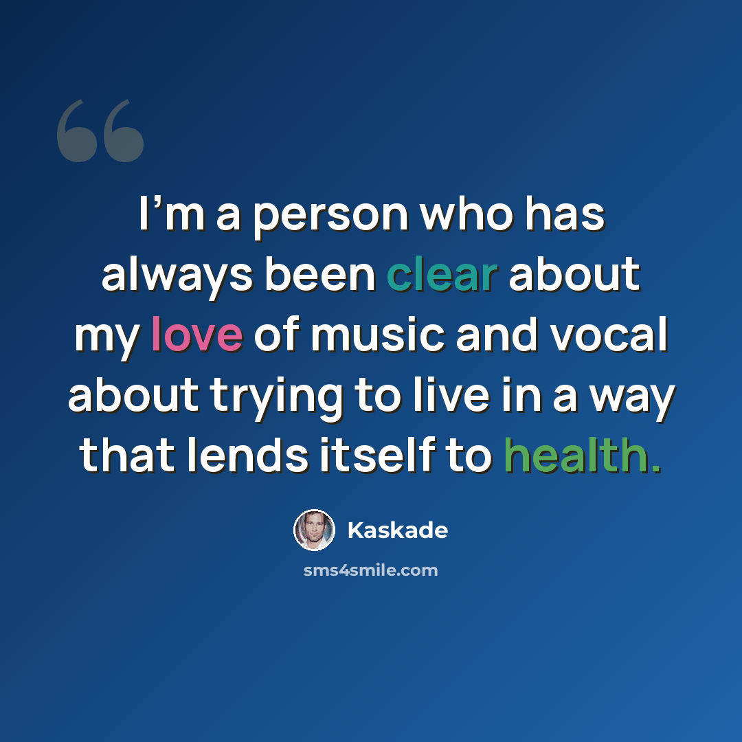 “I'm a person who has always been clear about my love of music and vocal about trying to live in a way that lends itself to health.” quote by Kaskade