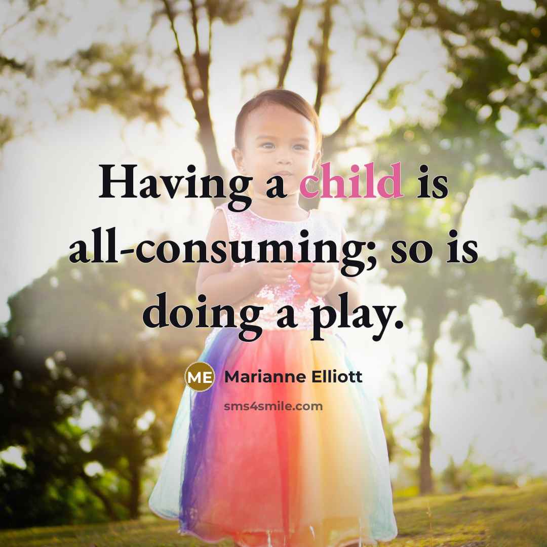 “Having a child is all-consuming; so is doing a play.” quote by Marianne Elliott