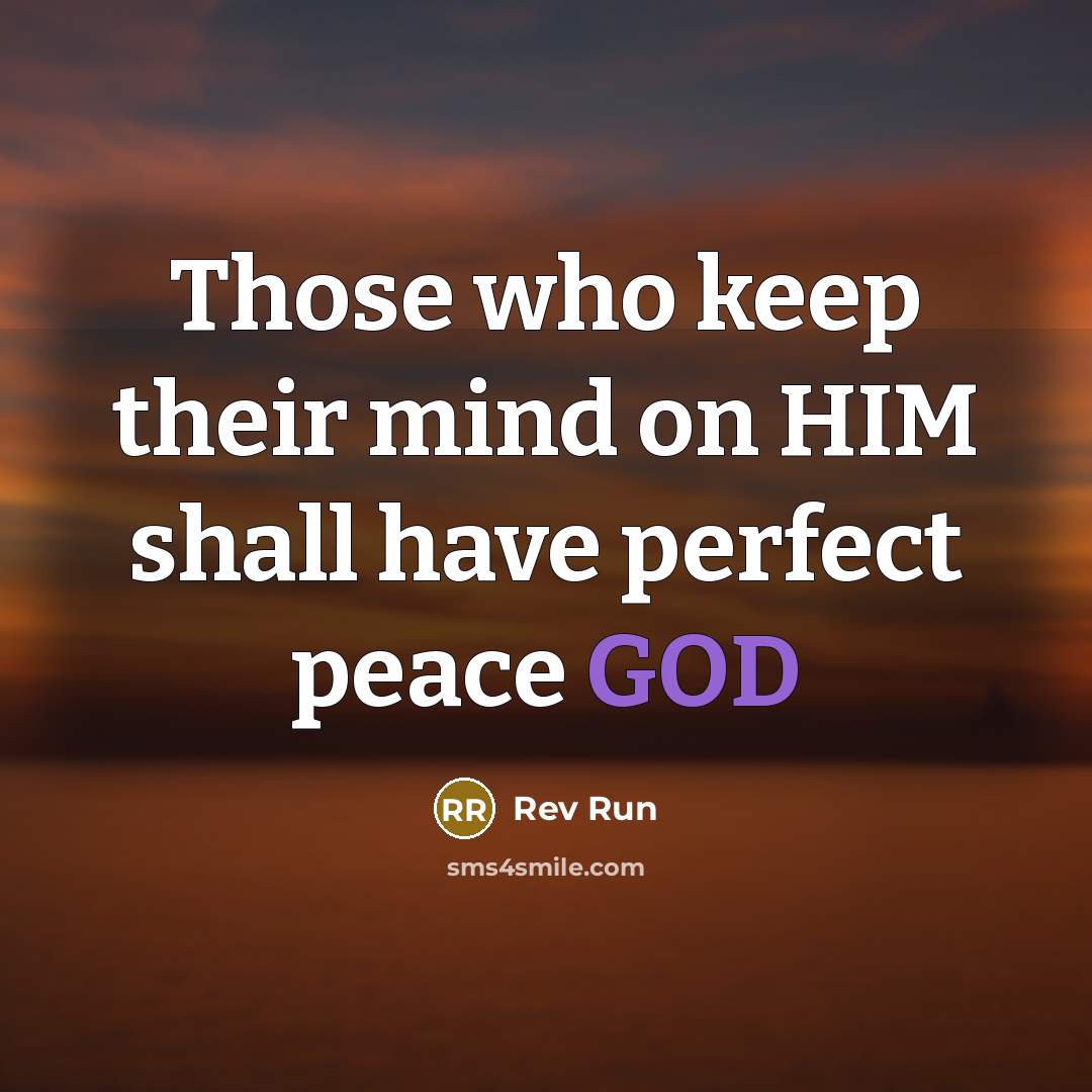“Those who keep their mind on HIM shall have perfect peace GOD” quote by Rev Run