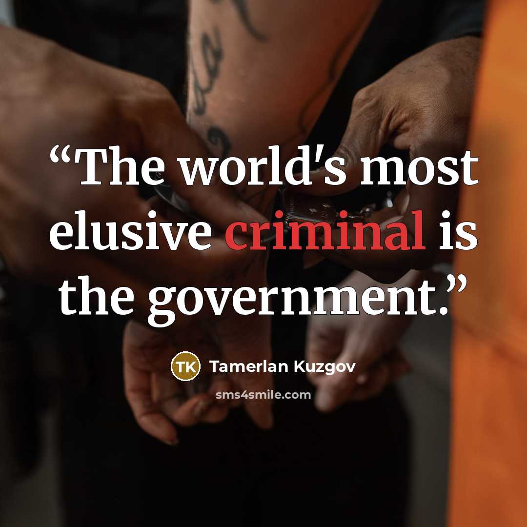 “The world's most elusive criminal is the government.” quote by Tamerlan Kuzgov