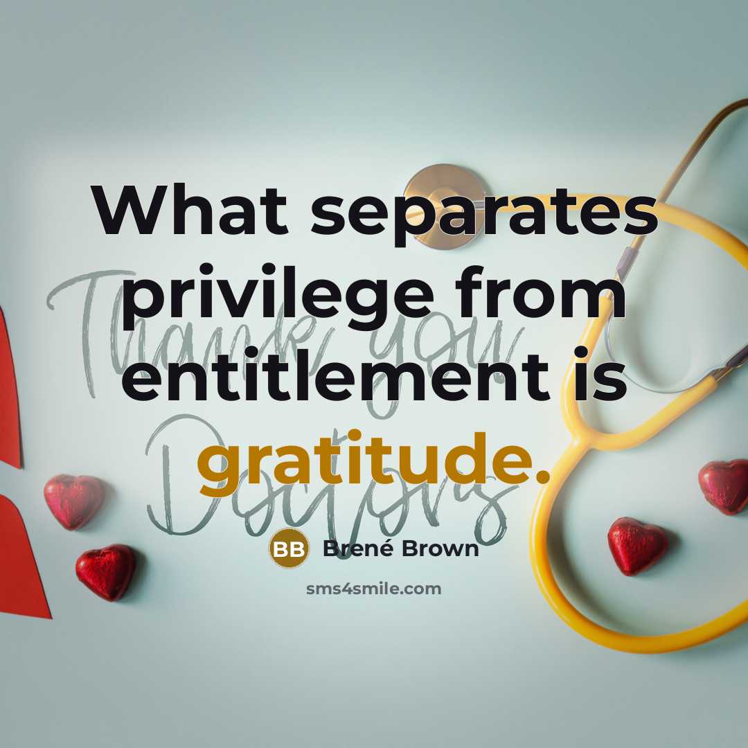 “What separates privilege from entitlement is gratitude.” quote by Brené Brown