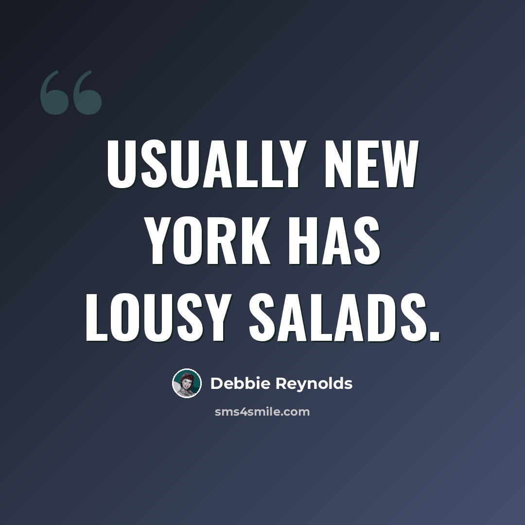 “Usually New York has lousy salads.” quote by Debbie Reynolds