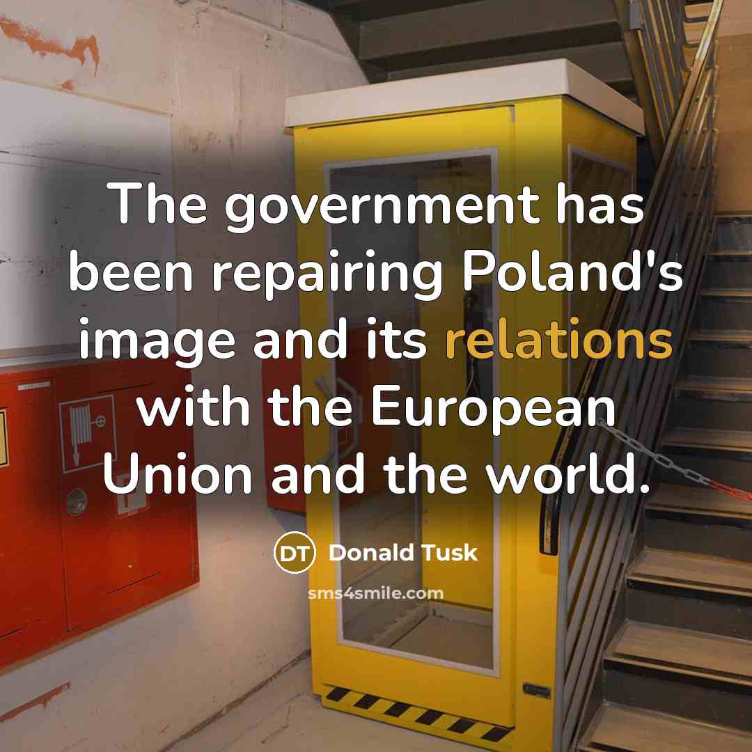 “The government has been repairing Poland's image and its relations with the European Union and the world.” quote by Donald Tusk