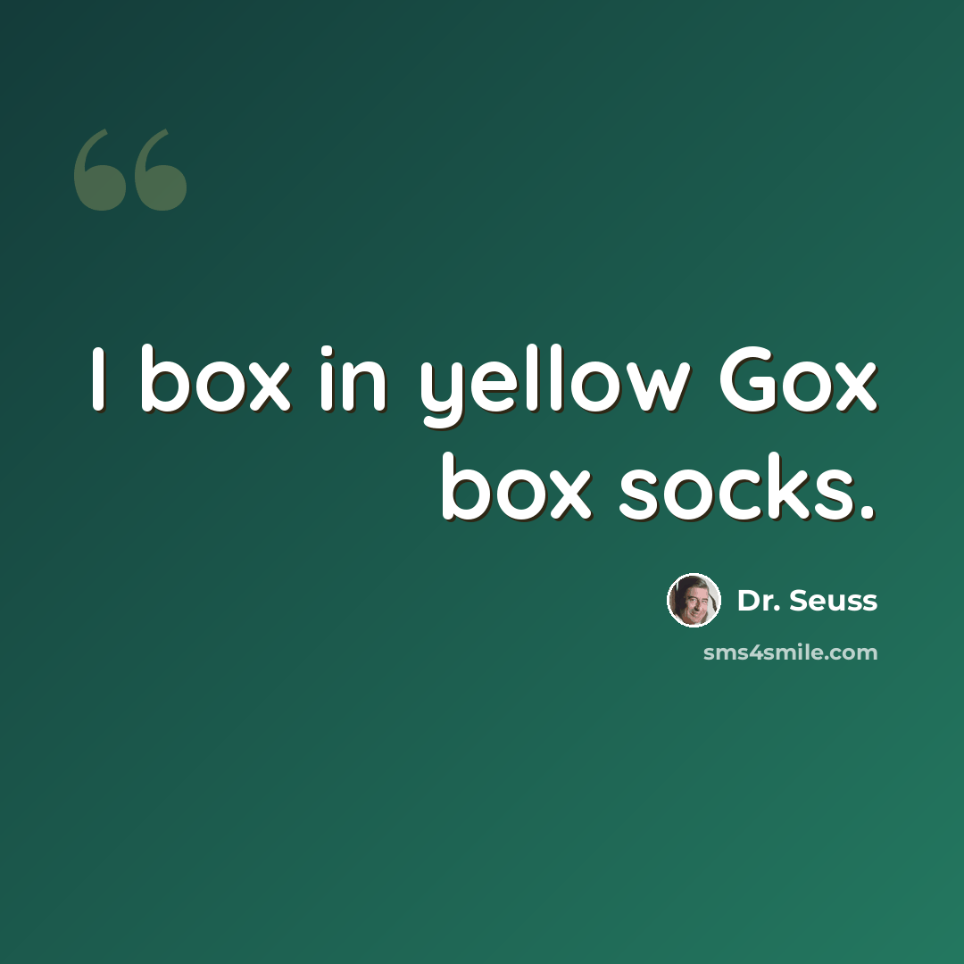 “I box in yellow Gox box socks.” quote by Dr. Seuss