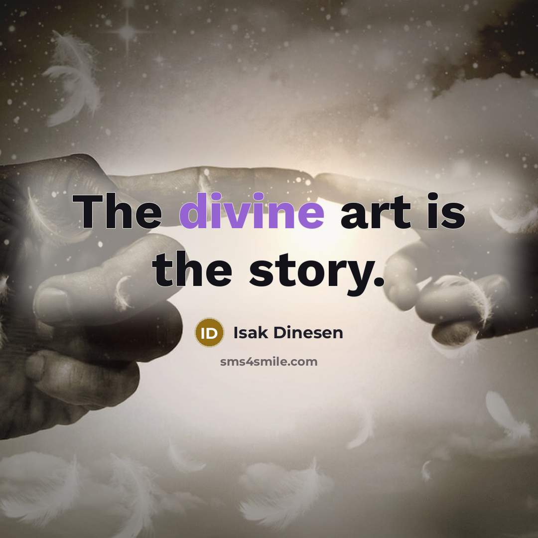 “The divine art is the story.” quote by Isak Dinesen