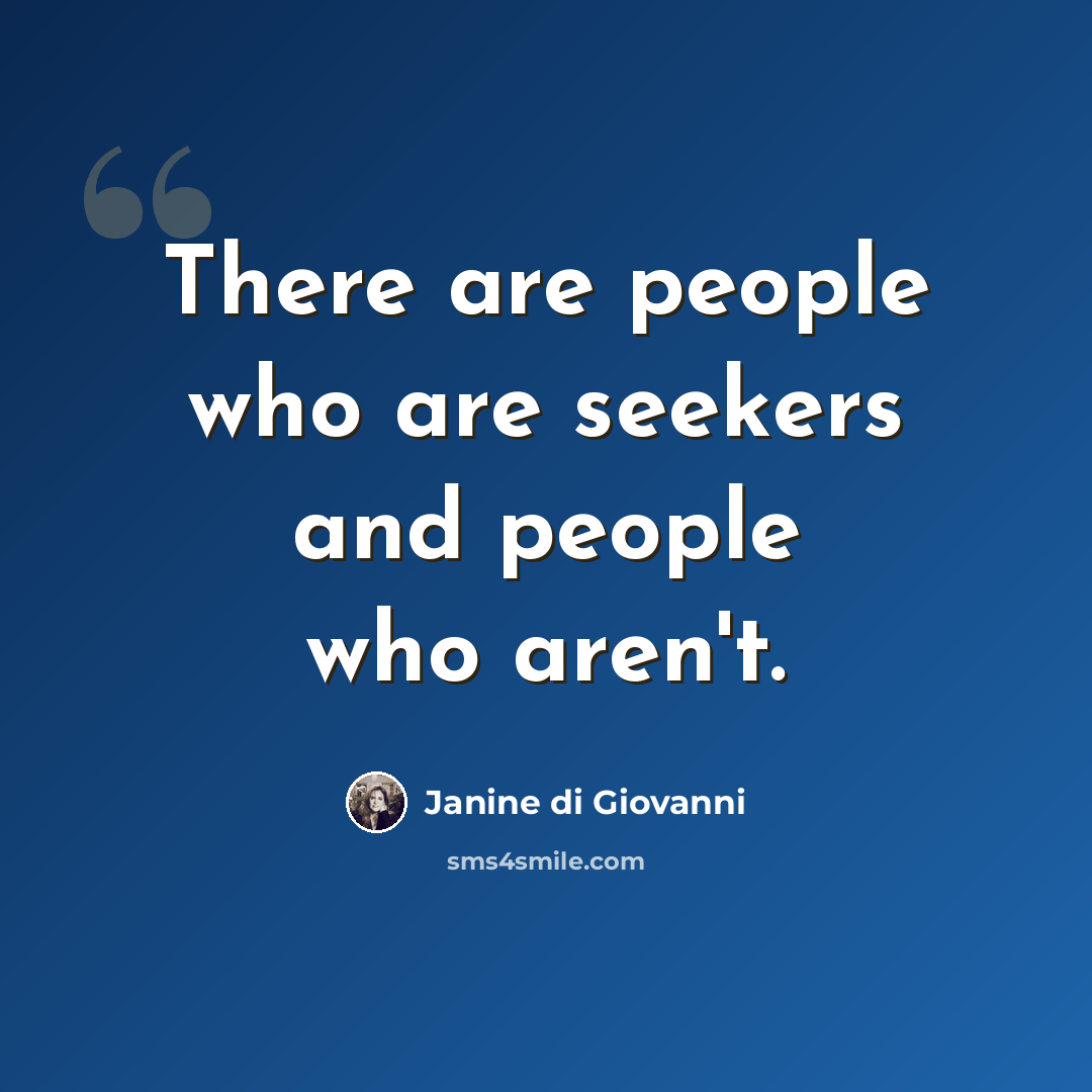 “There are people who are seekers and people who aren't.” quote by Janine di Giovanni