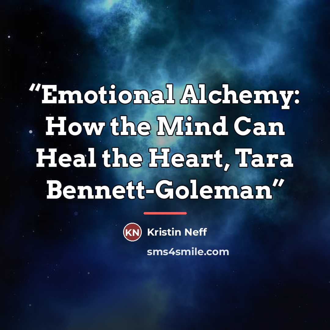 “Emotional Alchemy: How the Mind Can Heal the Heart, Tara Bennett-Goleman” quote by Kristin Neff