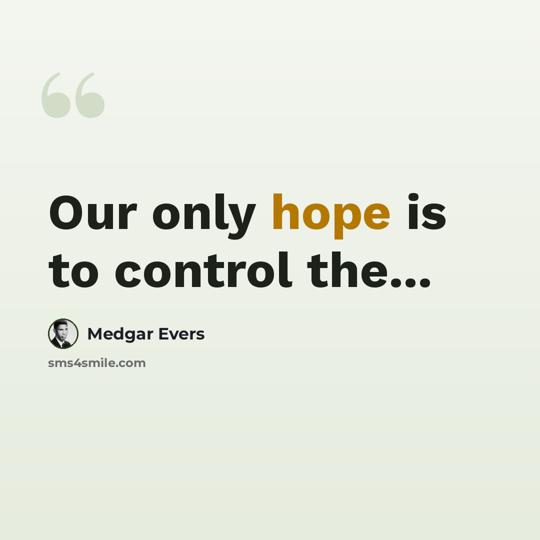 “Our only hope is to control the...” quote by Medgar Evers