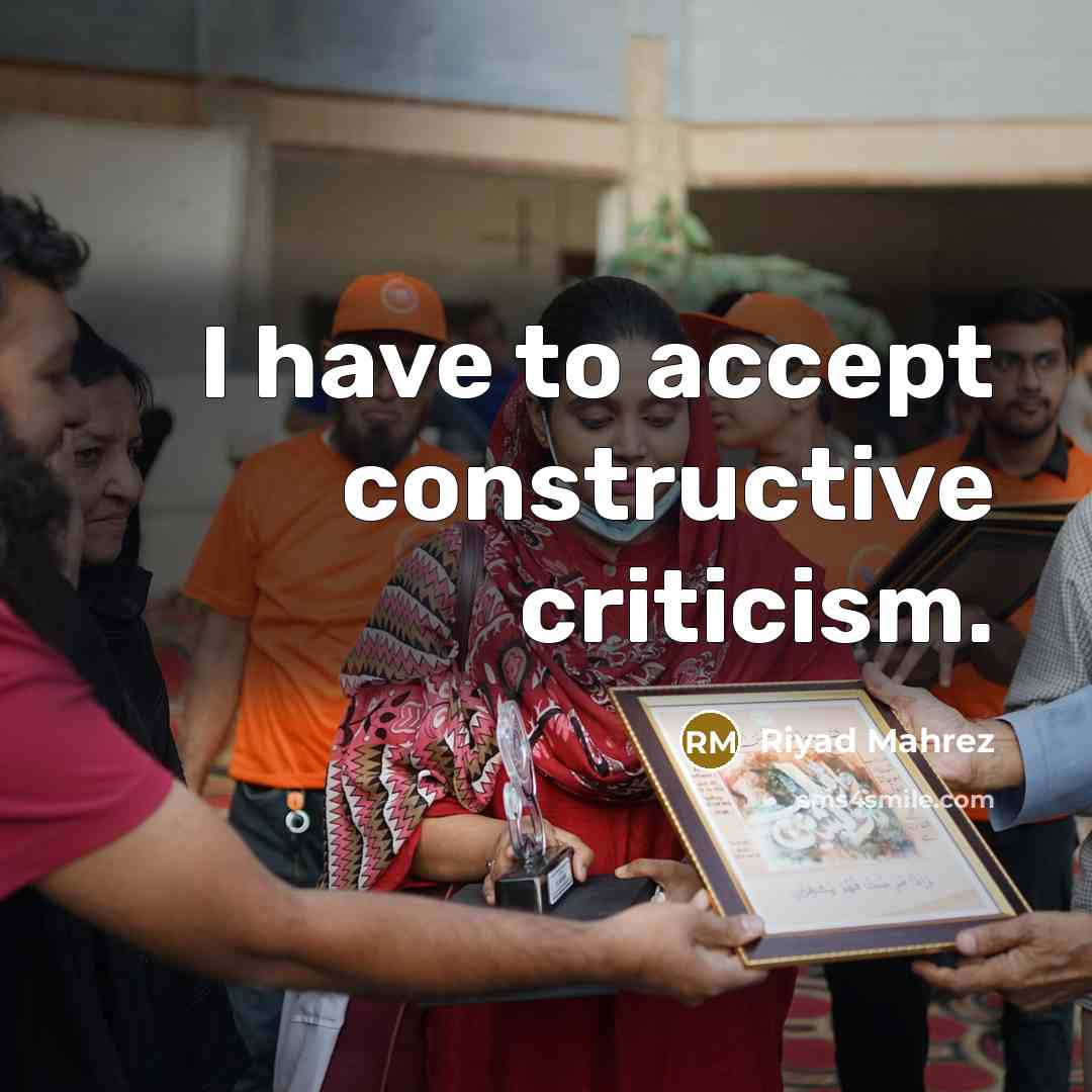 “I have to accept constructive criticism.” quote by Riyad Mahrez