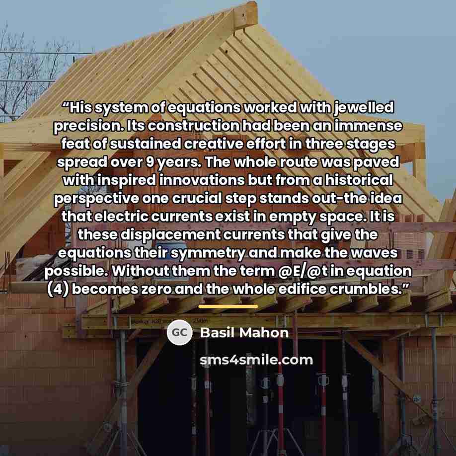 “His system of equations worked with jewelled precision. Its construction had been an immense feat of sustained creative effort in three stages spread over 9 years. The whole route was paved with inspired innovations but from a historical perspective one crucial step stands out-the idea that…” quote by Basil Mahon