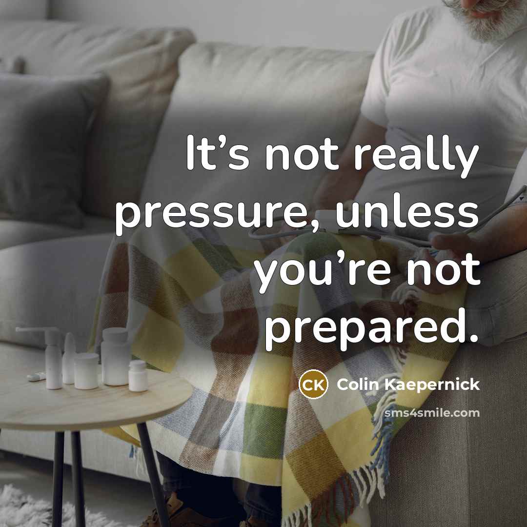 “It’s not really pressure, unless you’re not prepared.” quote by Colin Kaepernick