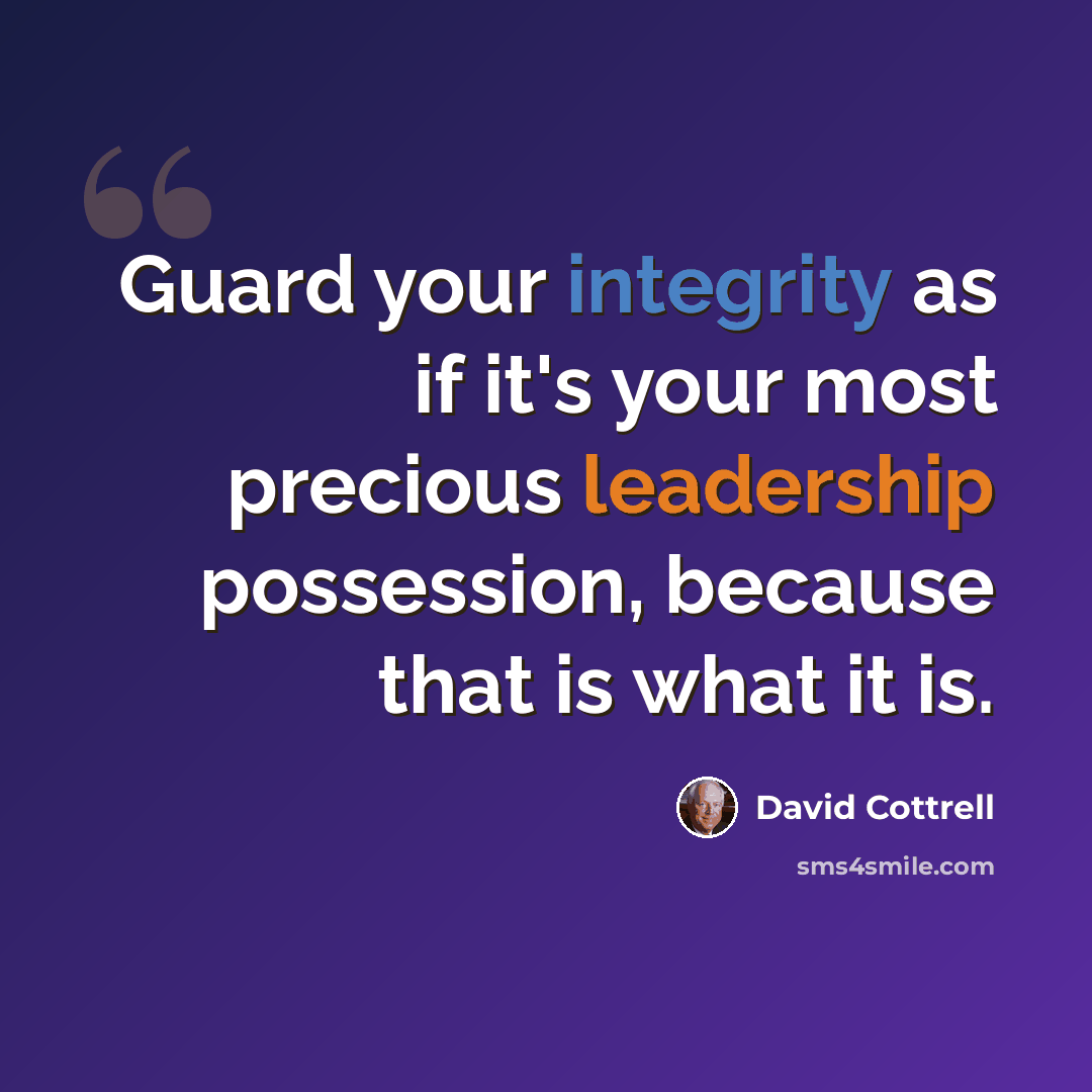 “Guard your integrity as if it's your most precious leadership possession, because that is what it is.” quote by David Cottrell
